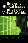 Emerging Ethical Issues Of Life In Virtual Worlds