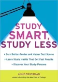 Study Smart, Study Less: Earn Better Grades and Higher Test Scores, Learn Study Habits That Get Fast Results, and Discover Your Study Persona