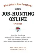 What Color Is Your Parachute? Guide to Job-hunting Online: Blogging, Career Sites, Gateways, Getting Interviews, Job Boards, Job Search Engines, Personal Websites, Posting Resumes, Research Sites, Social Netwo