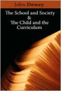 School and Society and the Child and the Curriculum