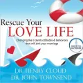 Rescue Your Love Life: Changing Those Dumb Attitudes and Behaviors That Will Sink Your Marriage