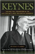 Keynes: The Rise, Fall, and Return of the 20th Century's Most Influential Economist