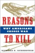 Reasons to Kill: Why Americans Choose War