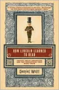 How Lincoln Learned to Read: Twelve Great Americans and the Educations That Made Them