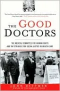 The Good Doctors: The Medical Committee for Human Rights and the Struggle for Social Justice in Health Care