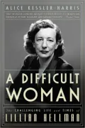 A Difficult Woman: The Challenging Life and Times of Lillian Hellman