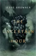 The Uncertain Hour: A Novel