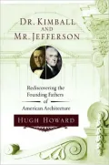 Dr. Kimball and Mr. Jefferson: Rediscovering the Founding Fathers of American Architecture
