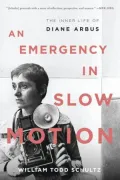 An Emergency in Slow Motion: The Inner Life of Diane Arbus