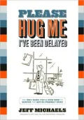 Please Hug Me-I've Been Delayed: The Only Guide You'll Ever Need to Survive the Not-So-Friendly Skies
