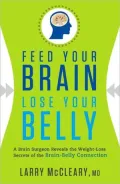 Feed Your Brain, Lose Your Belly: A Brain Surgeon Reveals the Weight-Loss Secrets of the Brain-Belly Connection