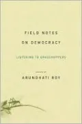 Field Notes on Democracy: Listening to Grasshoppers