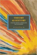 Theory As History: Essays on Modes of Production and Exploitation