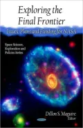 Exploring the Final Frontier: Issues, Plans and Funding for Nasa (Space Science, Exploration...