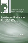 Exorcism and Deliverance Ministry in the Twentieth Century: An Analysis of the Practice and ...