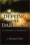 Defying the Darkness: Gay Theology in the Shadows