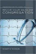 Revive Your Mainline Congregation: Prescriptions for Vital Church Life