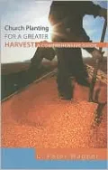 Church Planting for a Greater Harvest: A Comprehensive Guide