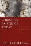 Christian Existence Today: Essays on Church, World, and Living in Between