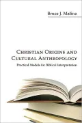 Christian Origins and Cultural Anthropology: Practical Models for Biblical Interpretation