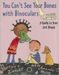 You Can't See Your Bones With Binoculars: A Guide to Your 206 Bones