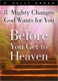 8 Mighty Changes God Wants for You Before You Get to Heaven