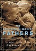 The Collected Wisdom of Fathers: Creating Loving Bonds That Lasts a Lifetime