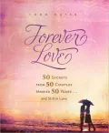 Forever Love: 50 Secrets from 50 Couples Married 50 Years..and Still in Love