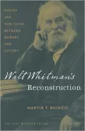 Walt Whitman's Reconstruction: Poetry and Publishing between Memory and History