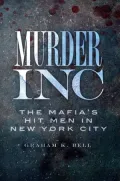 Murder, Inc.: The Mafia’s Hit Men in New York City