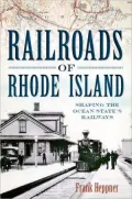 Railroads of Rhode Island: Shaping the Ocean States Railways