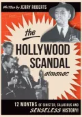 The Hollywood Scandal Almanac: Twelve Months of Sinister, Salacious and Senseless History