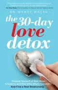 The 30-Day Love Detox: Cleanse Yourself of Bad Boys, Cheaters, and Commitment Phobes - and Find Your Perfect Relationship