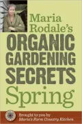 Maria Rodale's Organic Gardening Secrets: Spring