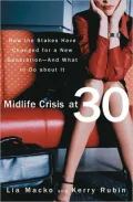 Midlife Crisis at 30: How the Stakes Have Changed for a New Generation...And What to Do about It