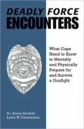 Deadly Force Encounters: What Cops Need to Know to Mentally and Physically Prepare for and Survive a Gunfight