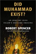 Did Muhammad Exist?: An Inquiry into Islam's Obscure Origins