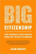 Big Citizenship: How Pragmatic Idealism Can Bring Out the Best in America