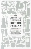 The Unwanted Sound of Everything We Want: A Book About Noise