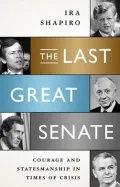 The Last Great Senate: Courage and Statesmanship in Times of Crisis