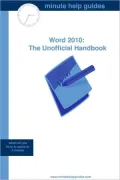 Microsoft Word 2010: The Unofficial Handbook