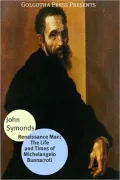 Renaissance Man: The Life and Times of Michelangelo Buonarroti