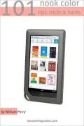 101 Nook Color Tips, Tricks, and Hacks: The Unofficial Guide to Getting the Most Out of the Newest Nook eReader