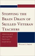 Stopping the Brain Drain of Skilled Veteran Teachers: Retaining and Valuing their Hard-Won Experience
