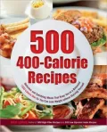 500 Recipes for 400-Calorie Mega Meals: Delicious and Satisfying Meals That Keep You to a 1200-Calories-a-Day Diet for Weight Loss Without Starving Yourself