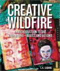 Creative Wildfire: An Introduction to Art Journaling - Basics and Beyond