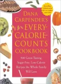 Dana Carpender's Every-Calorie-Counts Cookbook: 500 Great-Tasting, Sugar-Free, Low-Calorie Recipes That the Whole Family Will Love