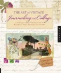 The Art of Vintage Journaling and Collage: Techniques and Inspiration for Working with Antique Ephemera (PagePerfect NOOK Book)