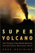 Super Volcano: The Ticking Time Bomb Beneath Yellowstone National Park (PagePerfect NOOK Book)