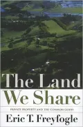 The Land We Share: Private Property And The Common Good